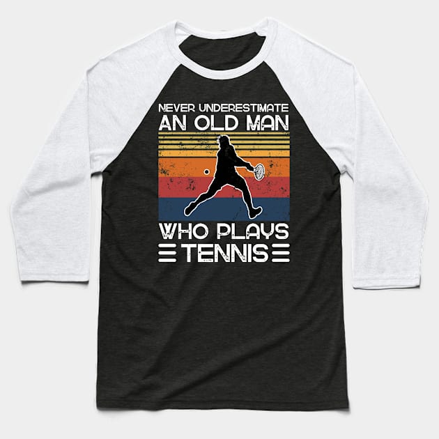 Never Underestimate An Old Man Who Plays Tennis Baseball T-Shirt by JustBeSatisfied